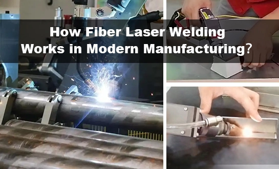 How Fiber Laser Welding Works in Modern Manufacturing？